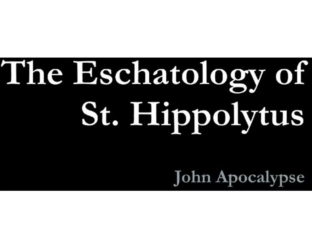 The Eschatology of St. Hippolytus