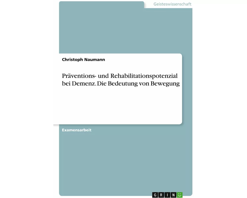 Präventions- und Rehabilitationspotenzial bei Demenz. Die Bedeutung von Bewegung