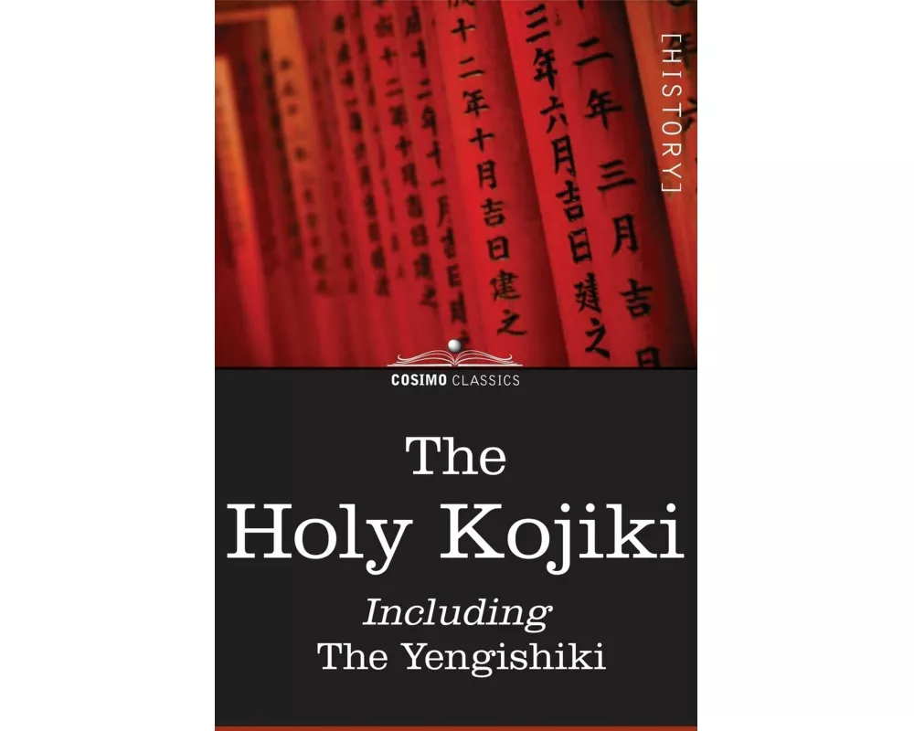 The Holy Kojiki -- Including, the Yengishiki