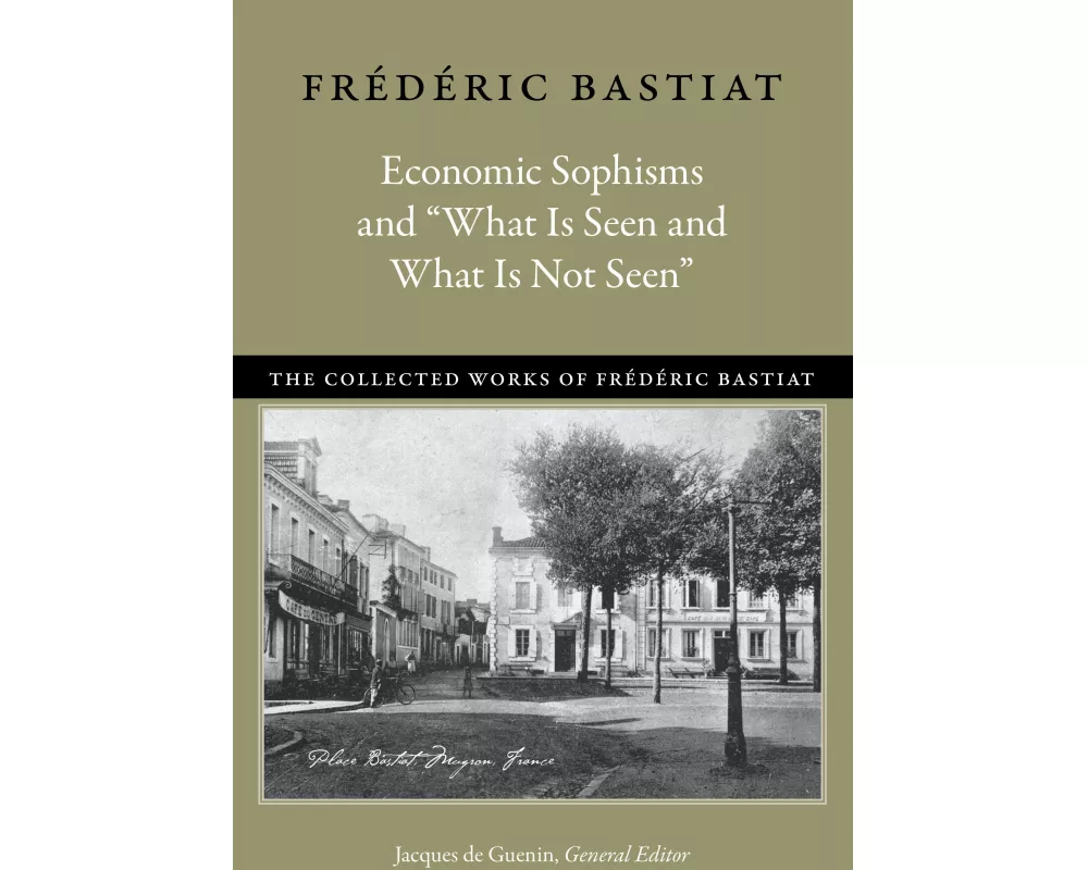 Economic Sophisms & "What is Seen & What is Not Seen