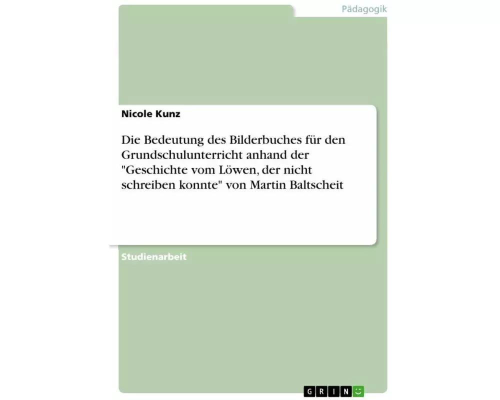 Die Bedeutung des Bilderbuches für den Grundschulunterricht anhand der "Geschichte vom Löwen, der nicht schreiben konnte" von Martin Baltscheit