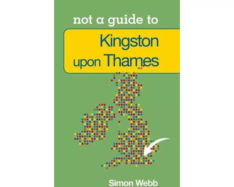 Not a Guide to: Kingston upon Thames