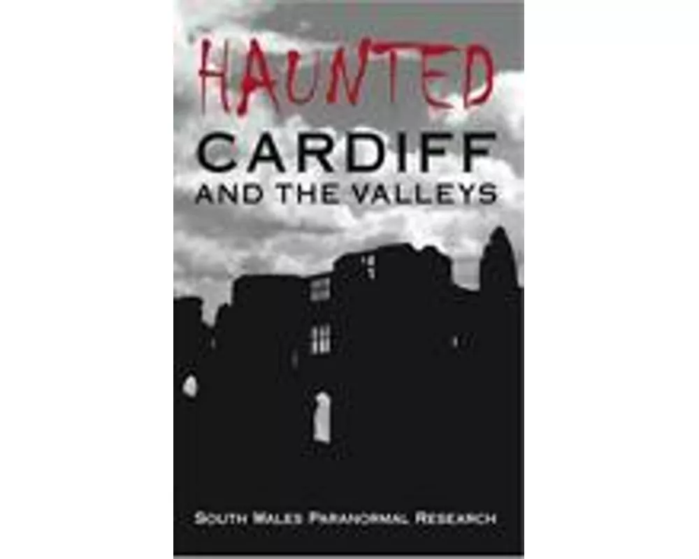 Haunted Cardiff and the Valleys