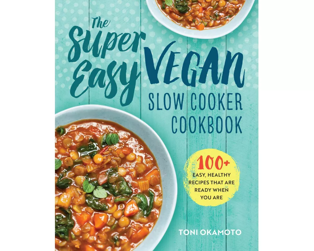 The Super Easy Vegan Slow Cooker Cookbook
