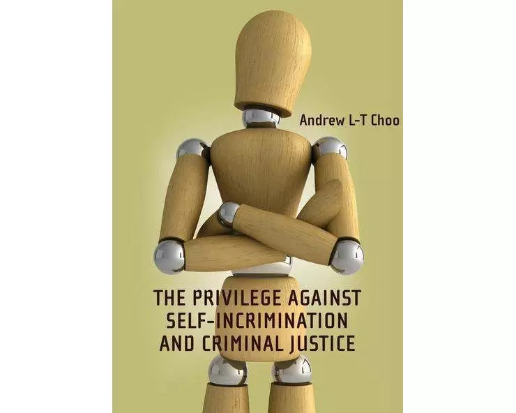 The Privilege Against Self-Incrimination and Criminal Justice