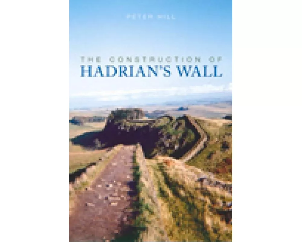 The Construction of Hadrian's Wall