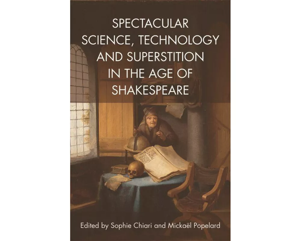 Spectacular Science, Technology and Superstition in the Age of Shakespeare