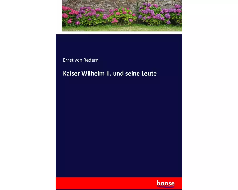 Kaiser Wilhelm II. und seine Leute