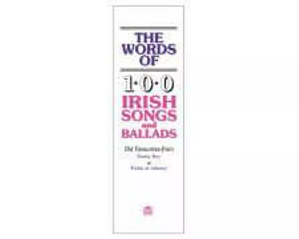 The Words of 100 Irish Songs and Ballads