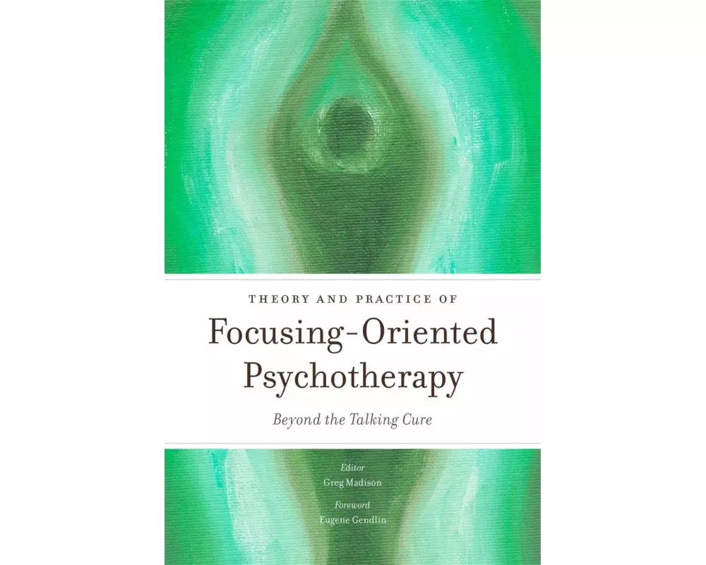 Theory and Practice of Focusing-Oriented Psychotherapy