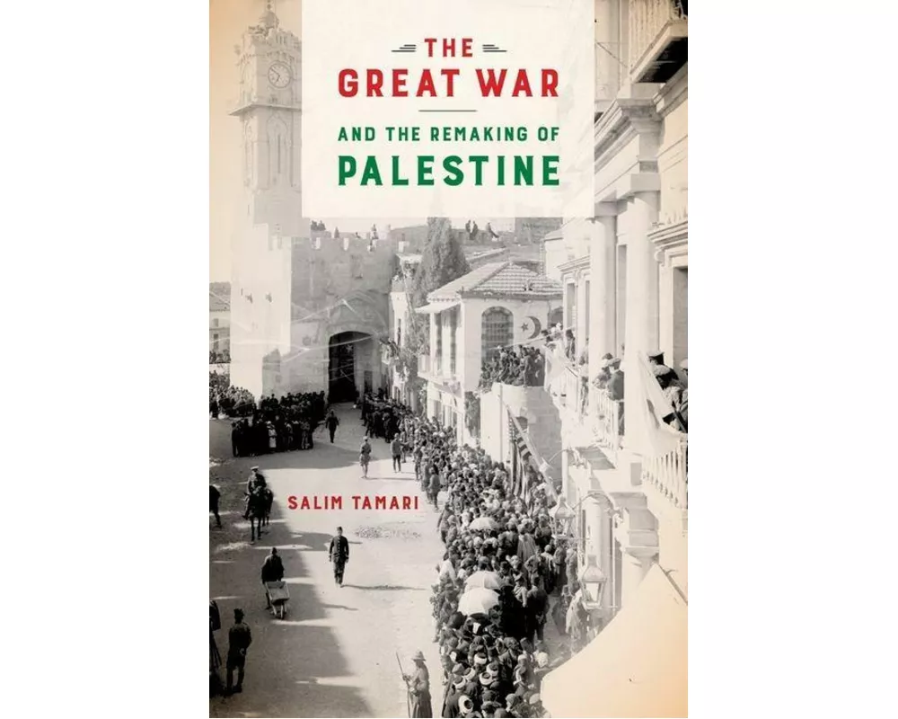 The Great War and the Remaking of Palestine