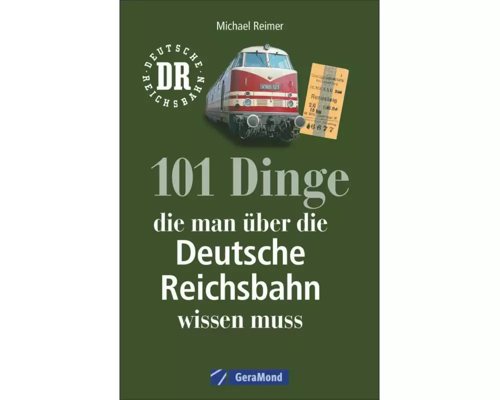 101 Dinge, die man über die Deutsche Reichsbahn wissen muss