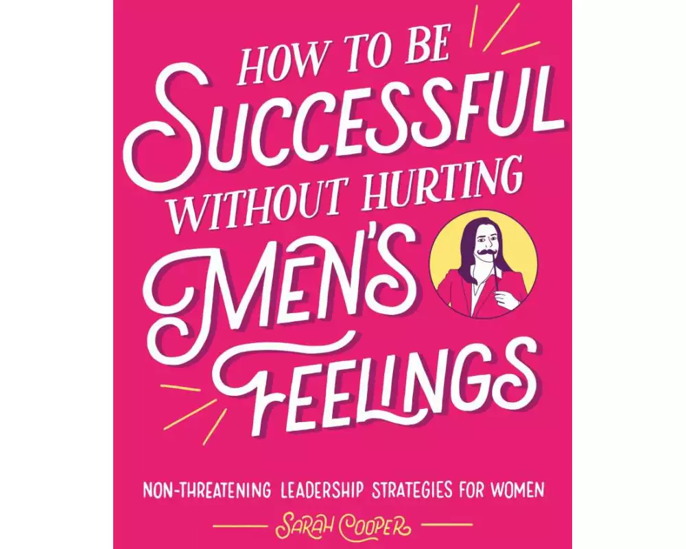 How to Be Successful Without Hurting Men’s Feelings