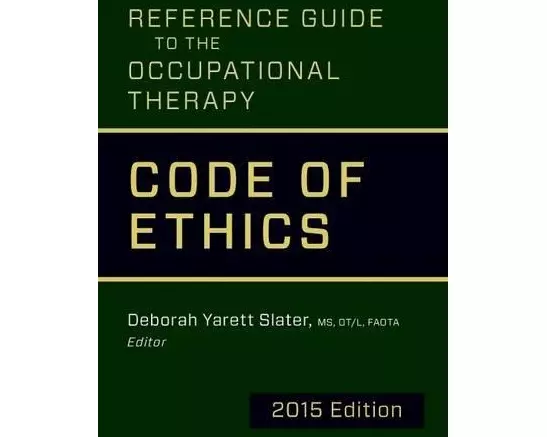 Reference Guide to the Occupational Therapy Code of Ethics, 2015 Edition