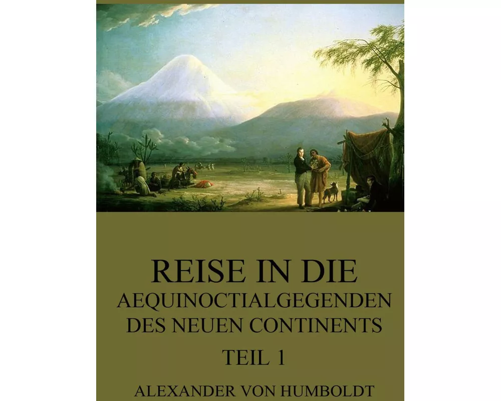 Reise in die Aequinoctialgegenden des neuen Continents, Teil 1