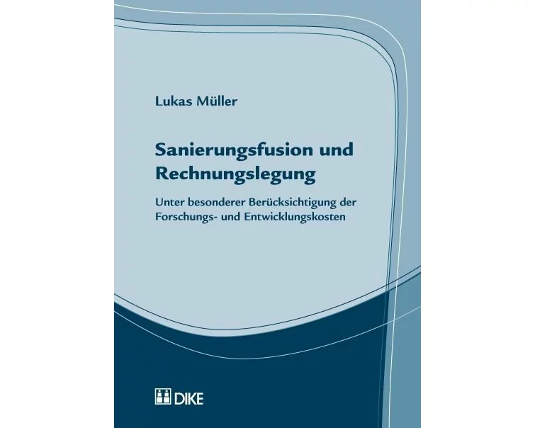 Sanierungsfusion und Rechnungslegung. Unter besonderer Berücksichtigung der Foschungs- und Entwicklungskosten