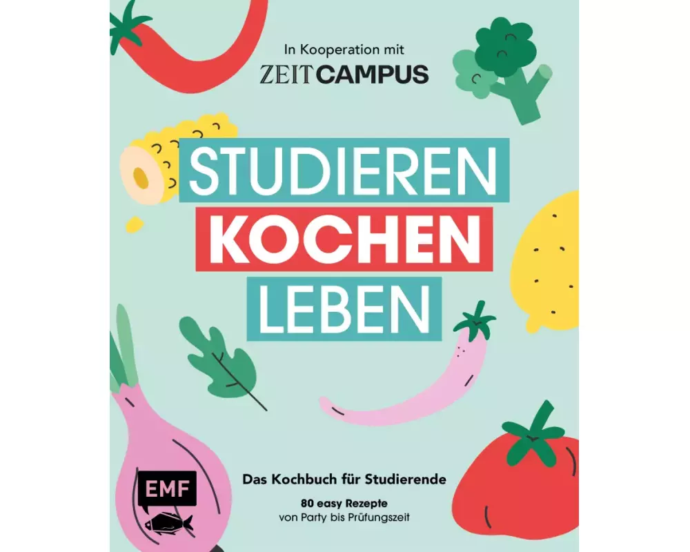 Studieren, kochen, leben: Das Kochbuch für Studierende in Kooperation mit ZEIT Campus