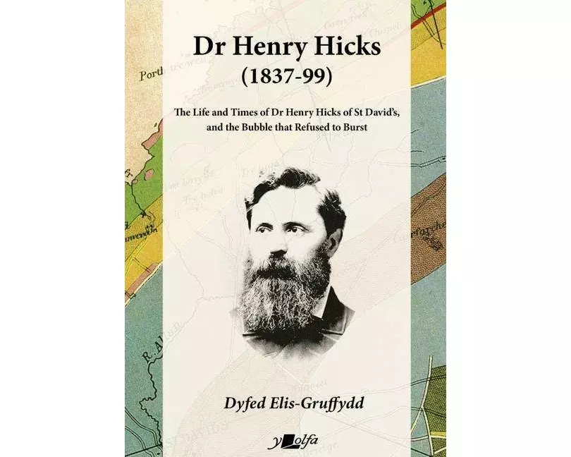 Dr Henry Hicks (1837-99) - The Life and Times of Dr Henry Hicks of St Davids, and the Bubble That Refused to Burst
