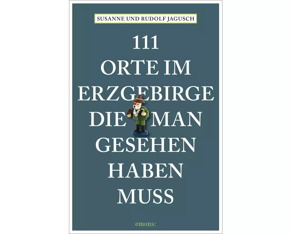 111 Orte im Erzgebirge, die man gesehen haben muss
