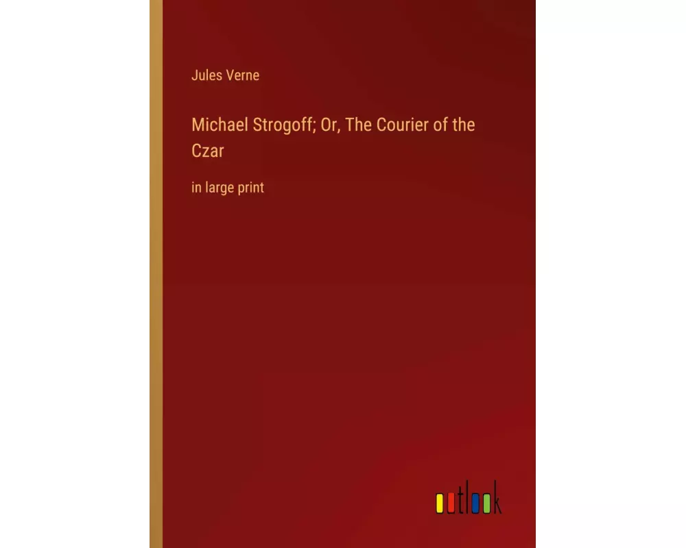 Michael Strogoff; Or, The Courier of the Czar