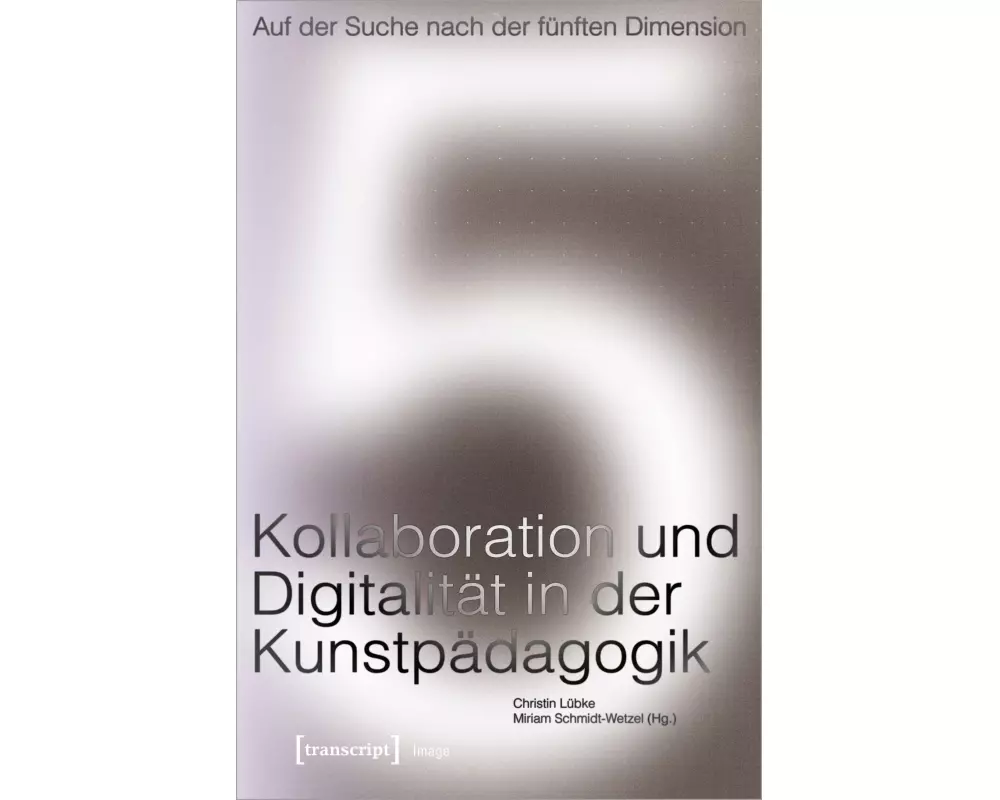 Auf der Suche nach der fünften Dimension – Kollaboration und Digitalität in der Kunstpädagogik