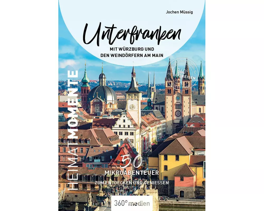 Unterfranken mit Würzburg und den Weindörfern am Main - HeimatMomente