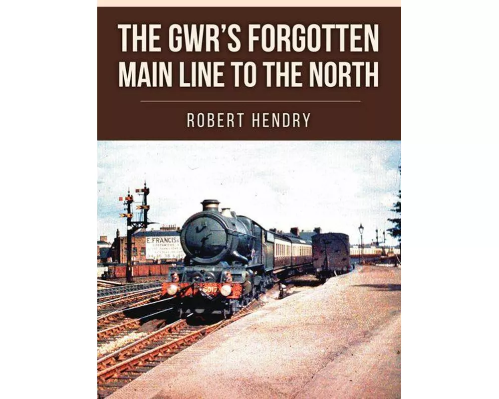 The GWR's Forgotten Main Line to the North