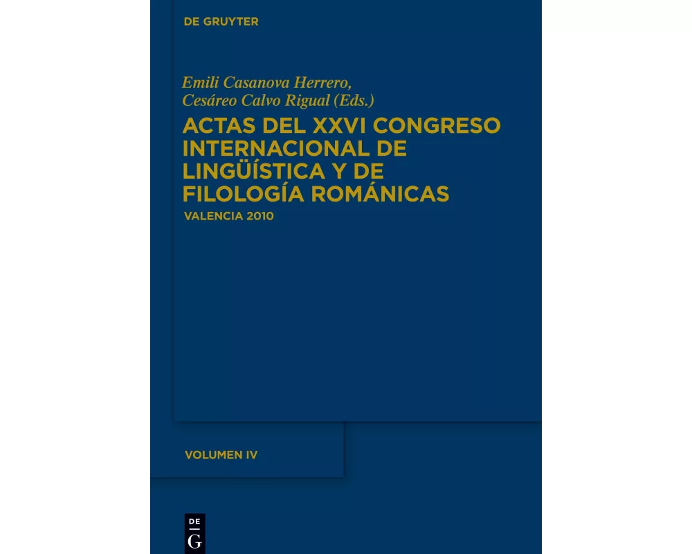 Actas del XXVI Congreso Internacional de Lingüística y de Filología Románicas. Tome IV