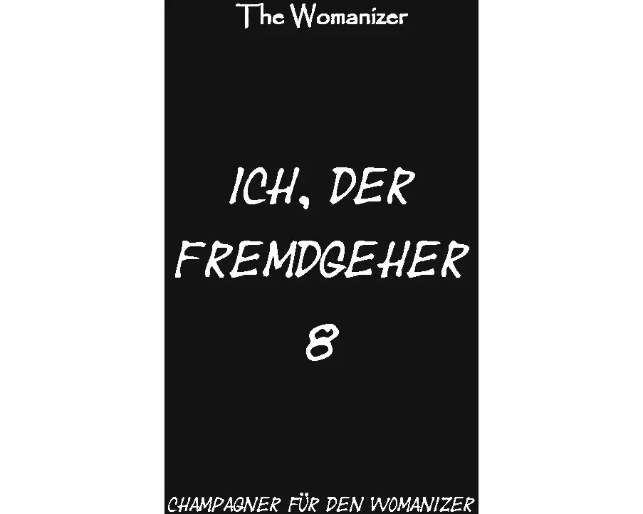 Ich, der Fremdgeher 8