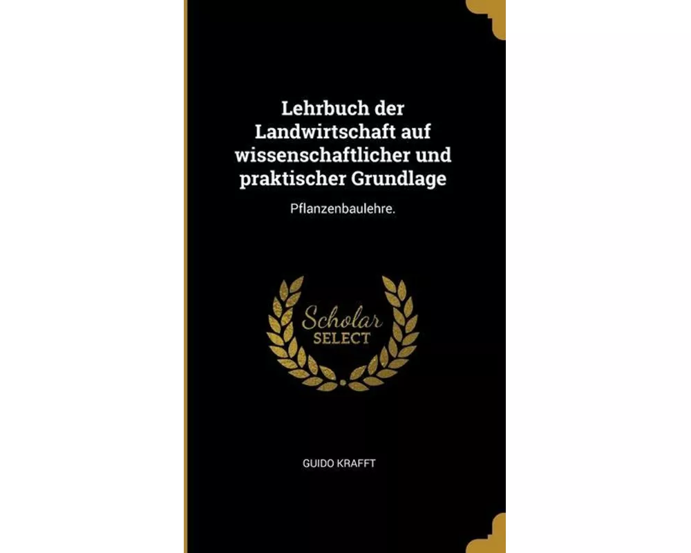 Lehrbuch der Landwirtschaft auf wissenschaftlicher und praktischer Grundlage: Pflanzenbaulehre