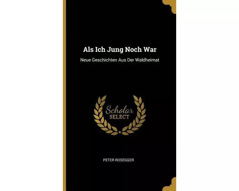 ALS Ich Jung Noch War: Neue Geschichten Aus Der Waldheimat