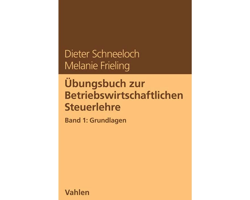 Übungsbuch zur Betriebswirtschaftlichen Steuerlehre Band 1: Grundlagen