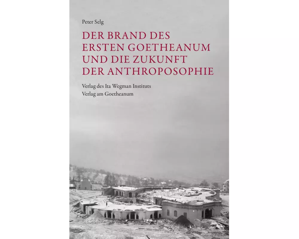 Der Brand des Ersten Goetheanum und die Zukunft der Anthroposophie