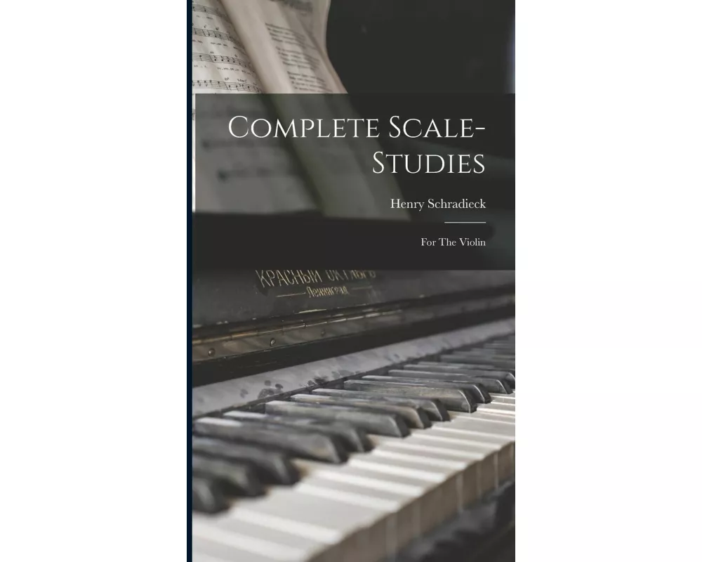 Complete Scale-studies: For The Violin