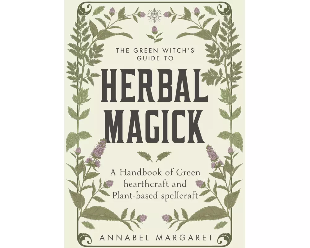 The Green Witch's Guide to Herbal Magick