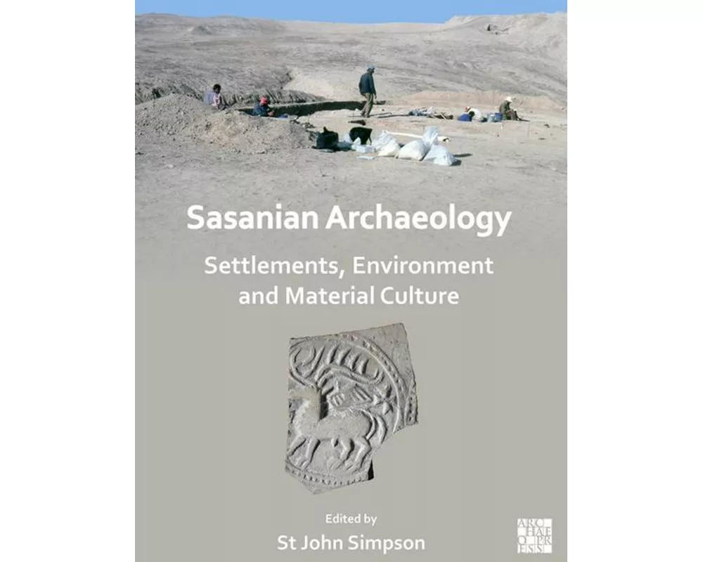 Sasanian Archaeology: Settlements, Environment and Material Culture