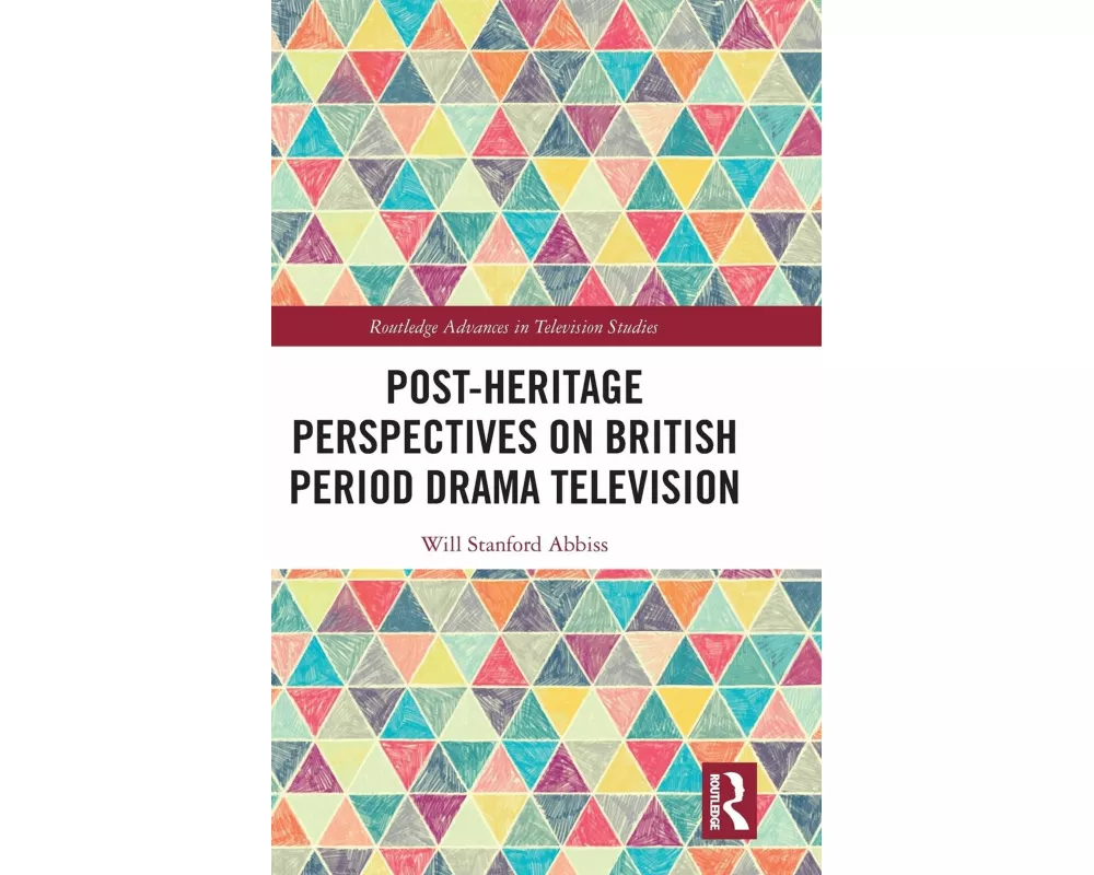 Post-heritage Perspectives on British Period Drama Television