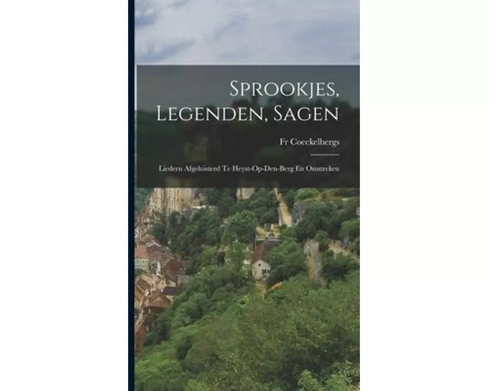 Sprookjes, Legenden, Sagen: Liedern Afgeluisterd Te Heyst-Op-Den-Berg En Omstreken