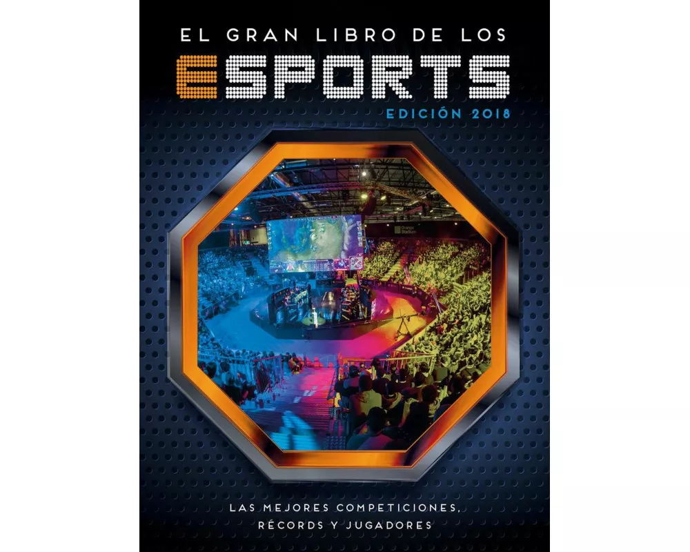 El gran libro de los eSports : las mejores competiciones, récords y jugadores