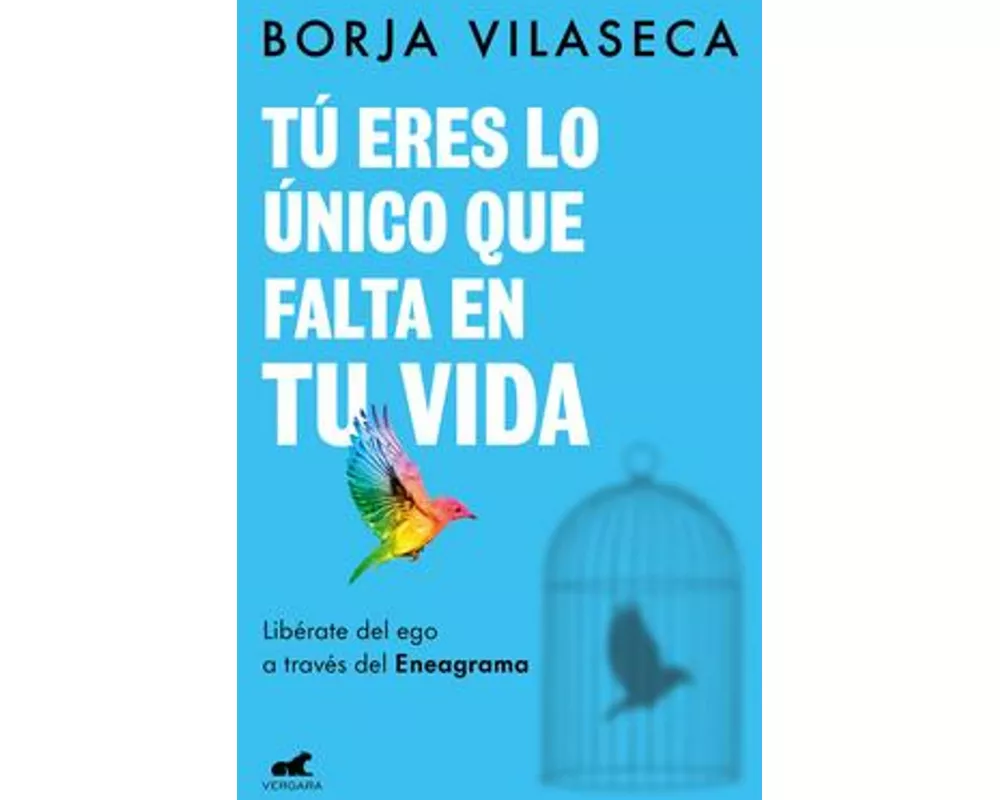 Tú Eres Lo Único Que Falta En Tu Vida. Libérate del Ego a Través del Eneagrama / You Are What Is Missing in Your Life