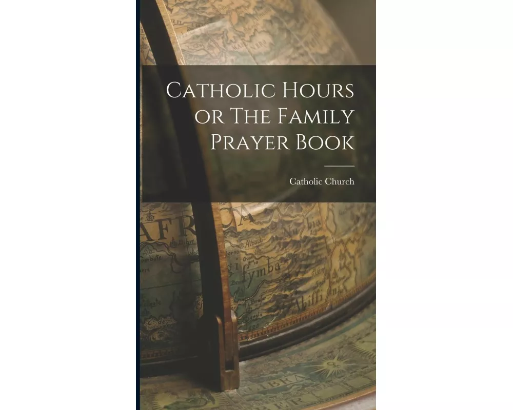 Catholic Hours or The Family Prayer Book