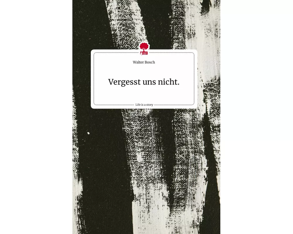 Vergesst uns nicht.. Life is a Story - story.one