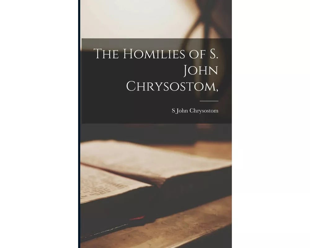 The Homilies of S. John Chrysostom