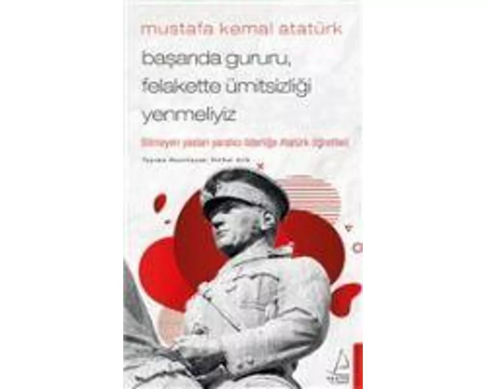 Basarida Gururu Felakette Ümitsizligi Yenmeliyiz - Mustafa Kemal Atatürk