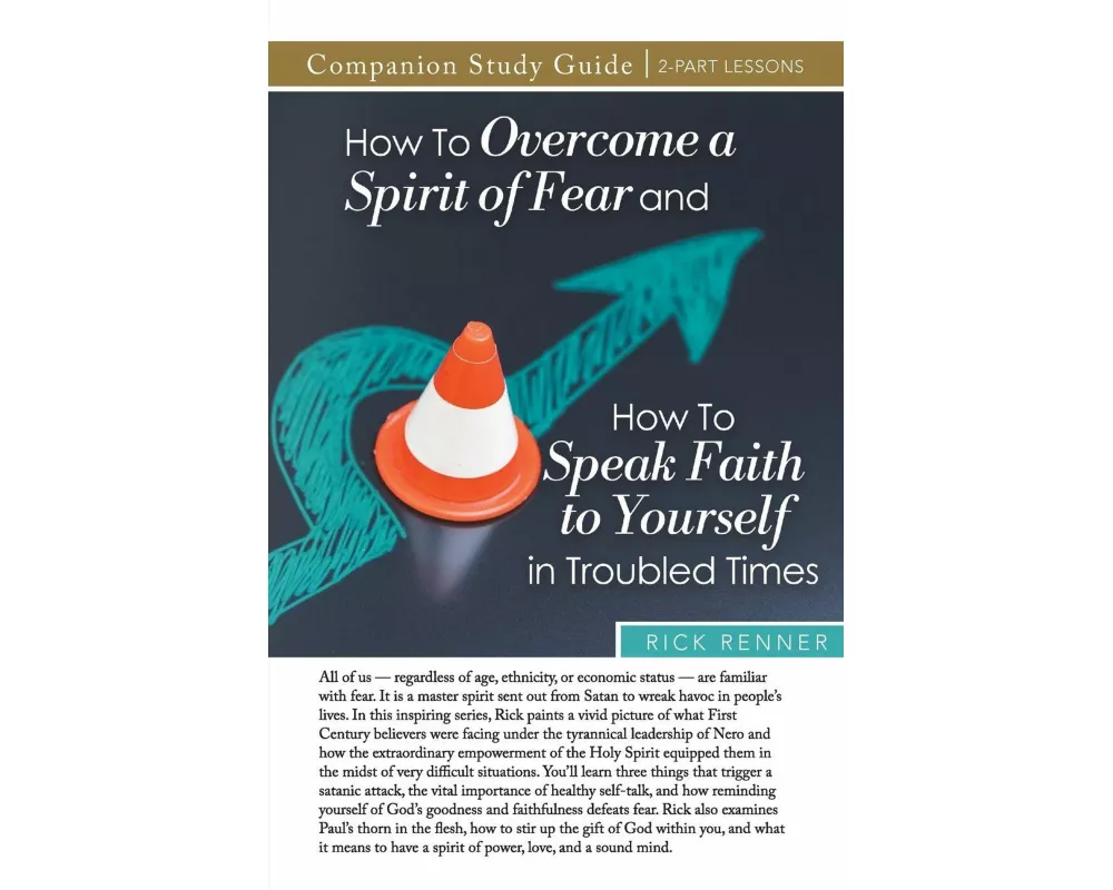 How to Overcome a Spirit of Fear and How to Speak Faith to Yourself in Troubled Times Study Guide