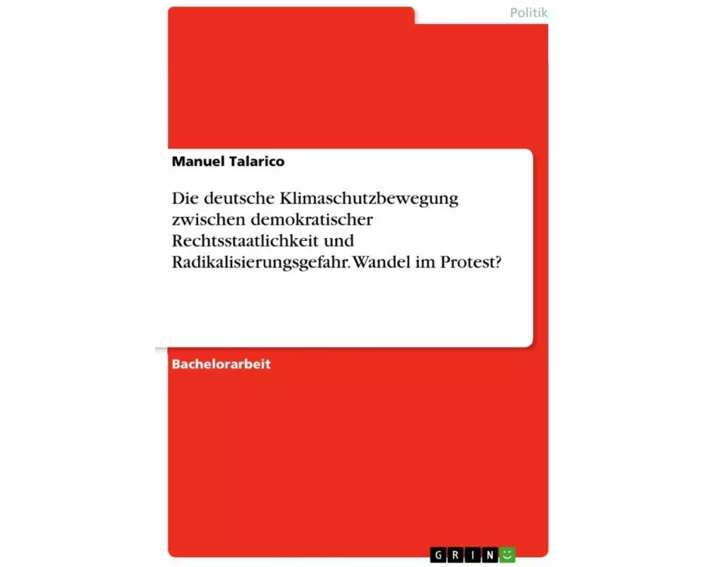 Die deutsche Klimaschutzbewegung zwischen demokratischer Rechtsstaatlichkeit und Radikalisierungsgefahr. Wandel im Protest?