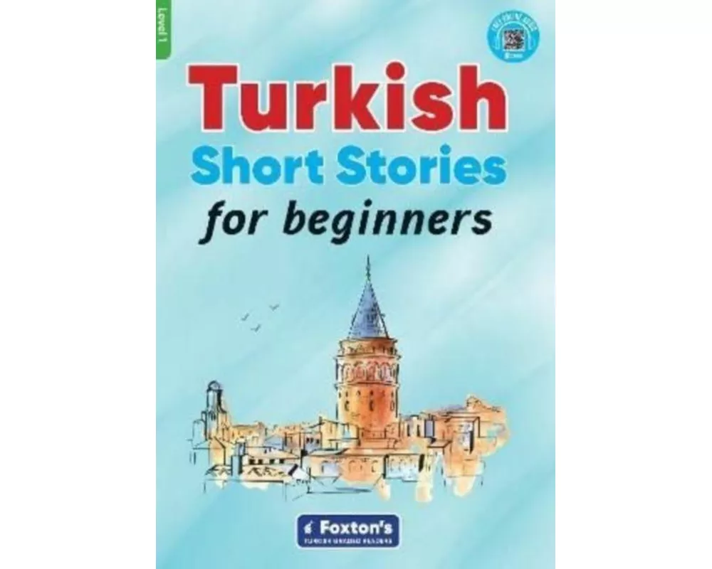 Turkish Short Stories for Beginners - Based on a comprehensive grammar and vocabulary framework (CEFR A1) - with quizzes , full answer key and online