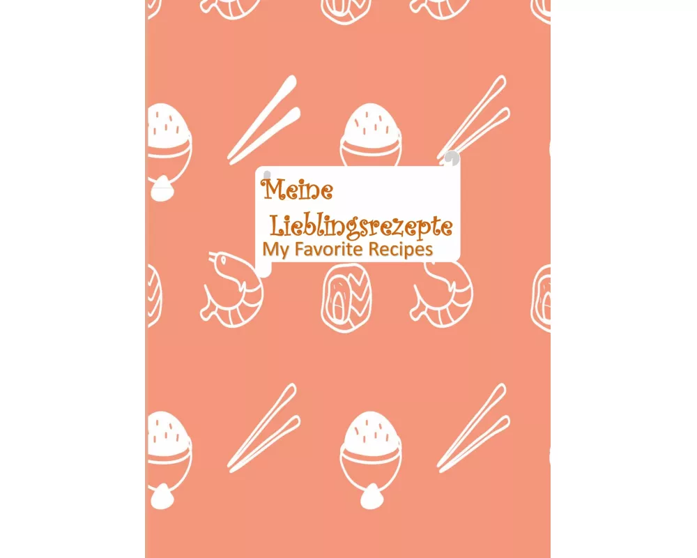 Meine Lieblingsrezepte: Blanko-Rezeptbuch zum Eintragen: Sammeln Sie die Rezepte, die Sie lieben, in Ihrem eigenen, individuellen Kochbuch