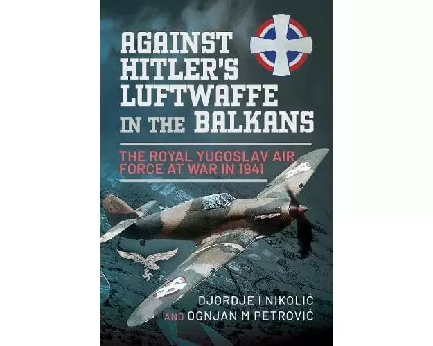 Against Hitler's Luftwaffe in the Balkans