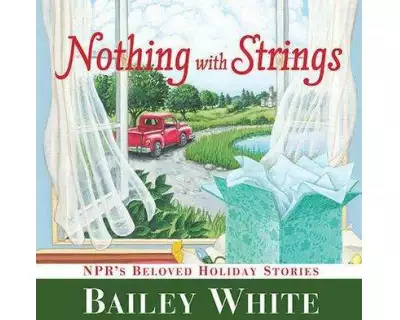 Nothing with Strings: Npr's Beloved Holiday Stories